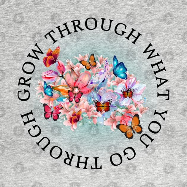 Grow through what you go through by madebymayberry